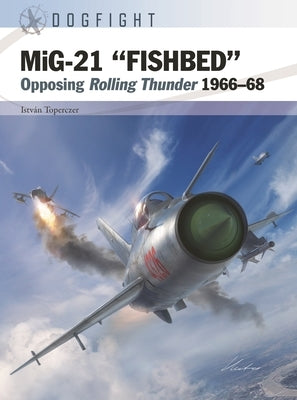 Mig-21 "Fishbed": Opposing Rolling Thunder 1966-68 - Paperback | Diverse Reads