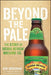 Beyond the Pale: The Story of Sierra Nevada Brewing Co. - Hardcover | Diverse Reads