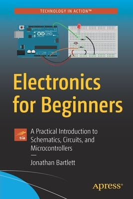Electronics for Beginners: A Practical Introduction to Schematics, Circuits, and Microcontrollers - Paperback | Diverse Reads