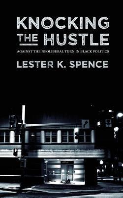 Knocking the Hustle: Against the Neoliberal Turn in Black Politics - Paperback | Diverse Reads