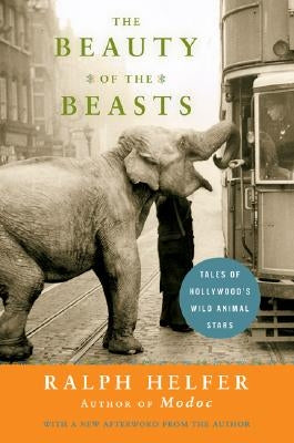 The Beauty of the Beasts: Tales of Hollywood's Wild Animal Stars - Paperback | Diverse Reads