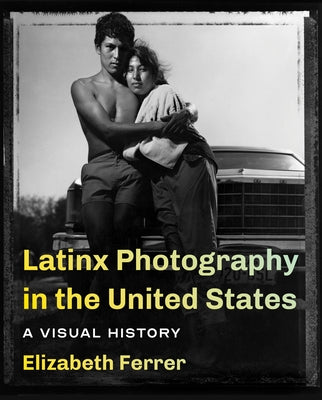 Latinx Photography in the United States: A Visual History - Paperback | Diverse Reads