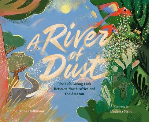 A River of Dust: The Life-Giving Link Between North Africa and the Amazon - Hardcover