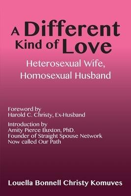 A Different Kind of Love: Heterosexual Wife, Homosexual Husband - Paperback | Diverse Reads