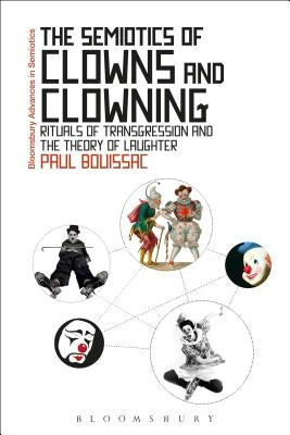 The Semiotics of Clowns and Clowning: Rituals of Transgression and the Theory of Laughter - Paperback | Diverse Reads