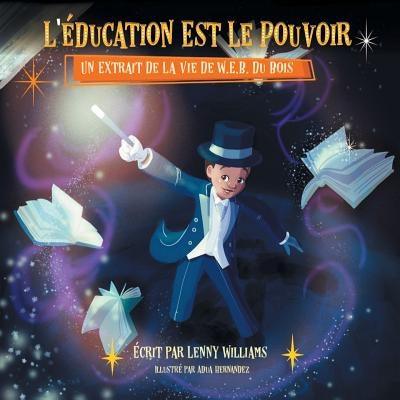 L'éducation Est Le Pouvoir: Un Extrait De La Vie De W.E.B. Du Bois (French edition of Education Is Power) - Paperback | Diverse Reads