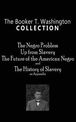 Booker T. Washington Collection: The Negro Problem, Up from Slavery, the Future of the American Negro, the History of Slavery - Hardcover | Diverse Reads