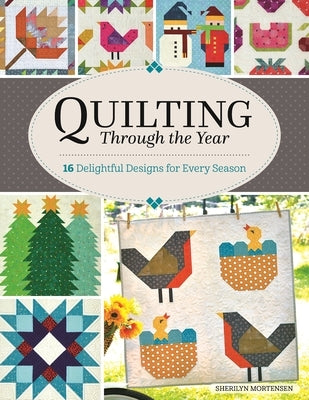 Quilting Through the Year: 16 Delightful Designs for Every Season - Paperback | Diverse Reads
