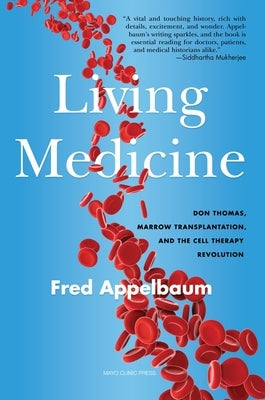 Living Medicine: Don Thomas, Marrow Transplantation, and the Cell Therapy Revolution - Hardcover | Diverse Reads