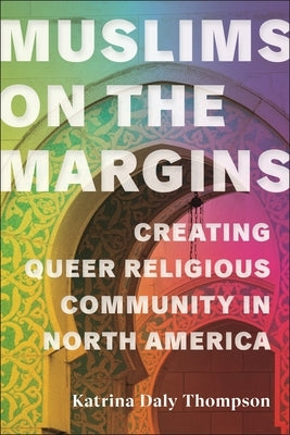Muslims on the Margins: Creating Queer Religious Community in North America - Paperback | Diverse Reads