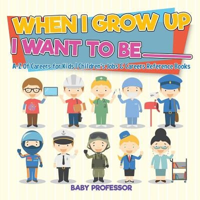 When I Grow Up I Want To Be _________ A-Z Of Careers for Kids Children's Jobs & Careers Reference Books - Paperback | Diverse Reads