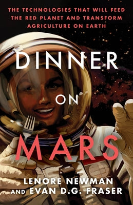 Dinner on Mars: The Technologies That Will Feed the Red Planet and Transform Agriculture on Earth - Paperback | Diverse Reads