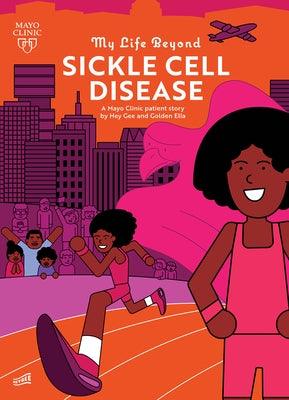 My Life Beyond Sickle Cell Disease: A Mayo Clinic Patient Story - Hardcover |  Diverse Reads