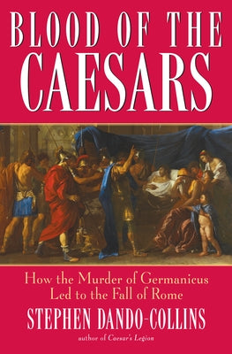Blood of the Caesars: How the Murder of Germanicus Led to the Fall of Rome - Hardcover | Diverse Reads