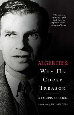 Alger Hiss: Why He Chose Treason - Paperback | Diverse Reads