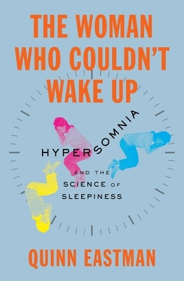 The Woman Who Couldn't Wake Up: Hypersomnia and the Science of Sleepiness - Hardcover | Diverse Reads