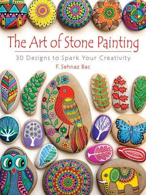 The Art of Stone Painting: 30 Designs to Spark Your Creativity - Paperback | Diverse Reads