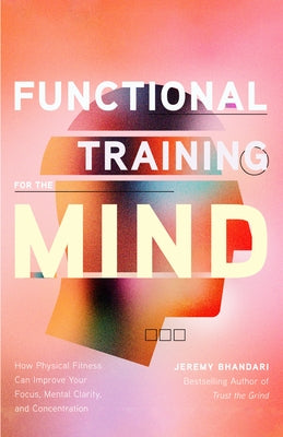 Functional Training for the Mind: How Physical Fitness Can Improve Your Focus, Mental Clarity, and Concentration (Mind Body Connection, Your Body is Your Brain, Body Aware) - Paperback | Diverse Reads