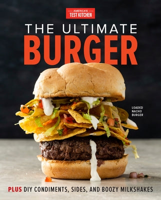 The Ultimate Burger: Plus DIY Condiments, Sides, and Boozy Milkshakes - Hardcover | Diverse Reads