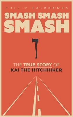 Smash, Smash, Smash: The True Story of Kai the Hitchhiker - Hardcover | Diverse Reads