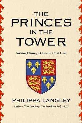 The Princes in the Tower: Solving History's Greatest Cold Case - Hardcover | Diverse Reads