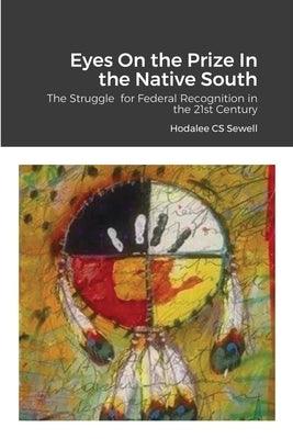 Eyes On the Prize In the Native South: The Struggle for Federal Recognition in the 21st Century - Paperback | Diverse Reads
