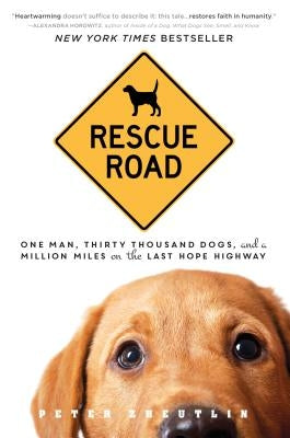Rescue Road: One Man, Thirty Thousand Dogs, and a Million Miles on the Last Hope Highway - Paperback | Diverse Reads