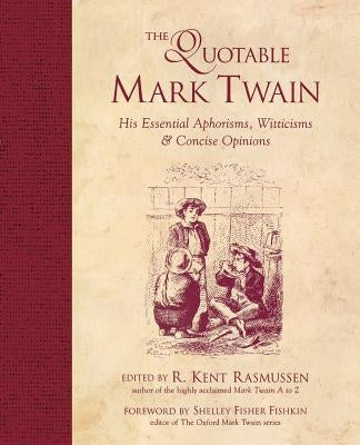 The Quotable Mark Twain : His Essential Aphorisms, Witticisms and Concise Opinions - Paperback | Diverse Reads