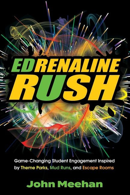 EDrenaline Rush: Game-changing Student Engagement Inspired by Theme Parks, Mud Runs, and Escape Rooms - Paperback | Diverse Reads