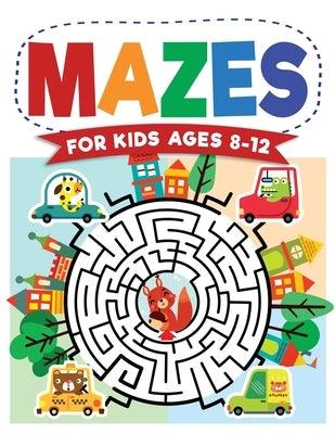 Mazes For Kids Ages 8-12: Maze Activity Book 8-10, 9-12, 10-12 year olds Workbook for Children with Games, Puzzles, and Problem-Solving (Maze Le - Paperback | Diverse Reads