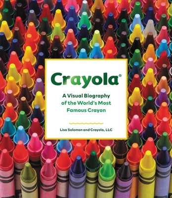 Crayola: A Visual Biography of the World's Most Famous Crayon - Hardcover | Diverse Reads