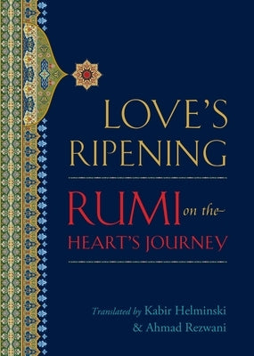Love's Ripening: Rumi on the Heart's Journey - Paperback | Diverse Reads
