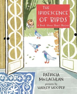 The Iridescence of Birds: A Book about Henri Matisse - Hardcover | Diverse Reads