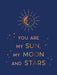 You Are My Sun, My Moon and Stars: Beautiful Words and Romantic Quotes for the One You Love - Hardcover | Diverse Reads