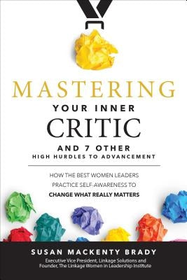 Mastering Your Inner Critic...and 7 Other High Hurdles to Advancement: How the Best Women Leaders Practice Self-Awareness to Change What Really Matters - Hardcover | Diverse Reads