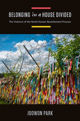 Belonging in a House Divided: The Violence of the North Korean Resettlement Process - Paperback | Diverse Reads