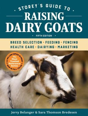Storey's Guide to Raising Dairy Goats, 5th Edition: Breed Selection, Feeding, Fencing, Health Care, Dairying, Marketing - Hardcover | Diverse Reads