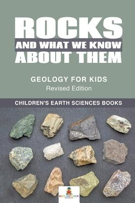Rocks and What We Know About Them - Geology for Kids Revised Edition Children's Earth Sciences Books - Paperback | Diverse Reads