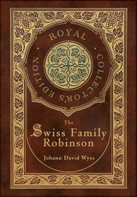 The Swiss Family Robinson (Royal Collector's Edition) (Case Laminate Hardcover with Jacket) - Hardcover | Diverse Reads