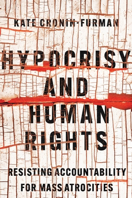 Hypocrisy and Human Rights: Resisting Accountability for Mass Atrocities - Paperback | Diverse Reads