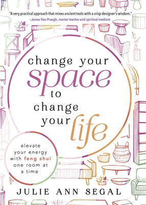 Change Your Space to Change Your Life: Elevate Your Energy with Feng Shui One Room at a Time - Paperback | Diverse Reads