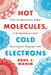 Hot Molecules, Cold Electrons: From the Mathematics of Heat to the Development of the Trans-Atlantic Telegraph Cable - Hardcover | Diverse Reads