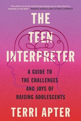 The Teen Interpreter: A Guide to the Challenges and Joys of Raising Adolescents - Paperback | Diverse Reads