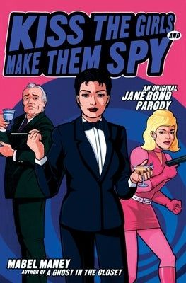 Kiss the Girls and Make Them Spy: An Original Jane Bond Parody - Paperback | Diverse Reads