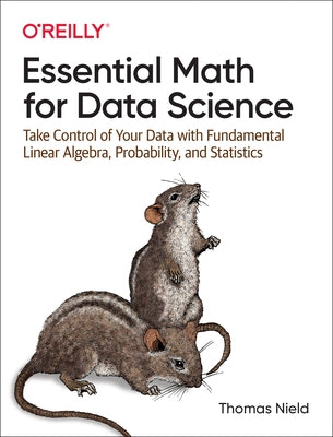 Essential Math for Data Science: Take Control of Your Data with Fundamental Linear Algebra, Probability, and Statistics - Paperback | Diverse Reads