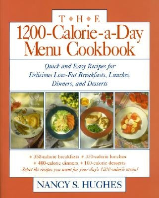1200-Calorie-A-Day Menu Cookbook : Quick and Easy Recipes for Delicious Low-Fat Breakfasts, Lunches, Dinners, and Desserts - Paperback | Diverse Reads