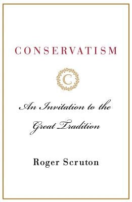 Conservatism: An Invitation to the Great Tradition - Hardcover | Diverse Reads