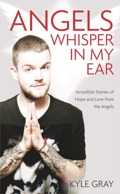 Angels Whisper In My Ear: Incredible Stories of Hope and Love From the Angels - Paperback | Diverse Reads