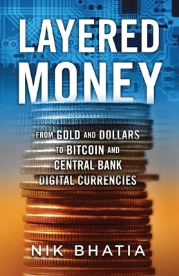Layered Money: From Gold and Dollars to Bitcoin and Central Bank Digital Currencies - Paperback | Diverse Reads