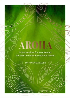 Aroha: Maori wisdom for a contented life lived in harmony with our planet - Hardcover | Diverse Reads